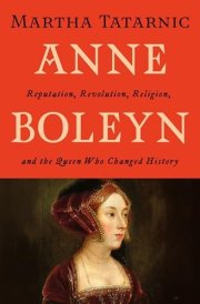 Anne Boleyn Reputation, Revolution, Religion, and the Queen Who Changed History cover image