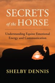 Secrets of the Horse Understanding Equine Emotional Energy and Communication cover image