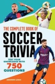 The Complete Book of Soccer Trivia Test Your Knowledge with 750 Questions cover image