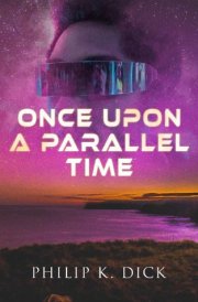 Once Upon A Parallel Time 4 Alternate Universe Tales in One Edition: Adjustment Team, The Defenders, The Unreconstructed M & Breakfast at Twilight cover image