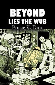 Beyond Lies the Wub by Philip K. Dick, Science Fiction, Fantasy cover image