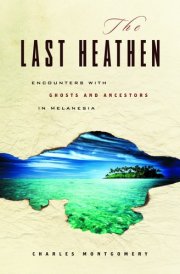 The Last Heathen Encounters with Ghosts and Ancestors in Melanesia cover image