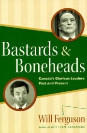 Bastards & Boneheads Canada's Glorious Leaders, Past and Present cover image