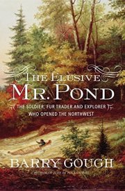 The Elusive Mr. Pond The Soldier, Fur Trader and Explorer who Opened the Northwest cover image