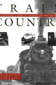 Train Country An Illustrated History of Canadian National Railways cover image