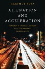 Alienation and Acceleration Towards a Critical Theory of Late-Modern Temporality cover image
