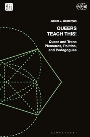 Queers Teach This! Queer and Trans Pleasures, Politics, and Pedagogues cover image
