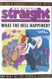 The Georgia Straight What the Hell Happened? cover image