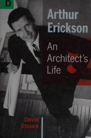 Arthur Erickson An Architect's Life cover image