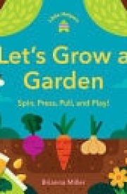 Little Helpers: Let's Grow a Garden Spin, Press, Pull, and Play! cover image