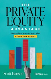 The Private Equity Advantage Balancing Price, Terms, and Legacy When Selling Your Business cover image