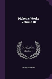 Dicken's Works Volume 18 cover image