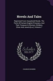 Novels And Tales Reprinted From Household Words. The Perils Of Certain English Prisoners, And Their Treasure In Women, Children, Silver And Jewels [u.a.], Volume 7 cover image