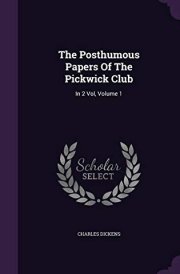 The Posthumous Papers Of The Pickwick Club In 2 Vol, Volume 1 cover image