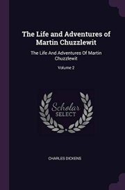 The Life and Adventures of Martin Chuzzlewit The Life And Adventures Of Martin Chuzzlewit; Volume 2 cover image