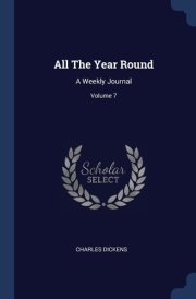 All The Year Round A Weekly Journal; Volume 7 cover image