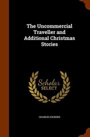 The Uncommercial Traveller and Additional Christmas Stories cover image