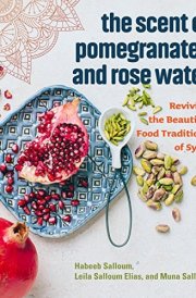 The Scent of Pomegranates and Rose Water Reviving the Beautiful Food Traditions of Syria cover image