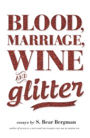 Blood, Marriage, Wine and Glitter Essays cover image