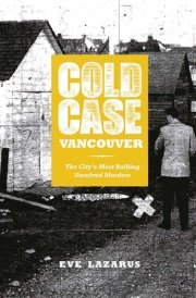 Cold Case Vancouver The City's Most Baffling Unsolved Murders cover image