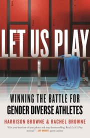 Let Us Play Winning the Battle for Gender Diverse Athletes cover image