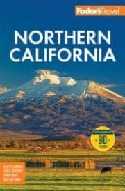 Fodor's Northern California With Napa and Sonoma, Yosemite, San Francisco, Lake Tahoe and the Best Road Trips cover image