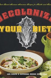 Decolonize Your Diet Plant-based Mexican-American Recipes for Health and Healing cover image