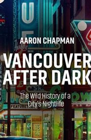 Vancouver After Dark The Wild History of a City's Nightlife cover image