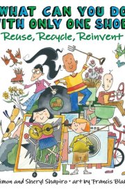What Can You Do with Only One Shoe? Reuse, Recycle, Reinvent cover image