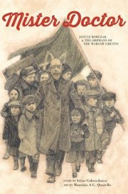 Mister Doctor Janusz Korczak & the Orphans of the Warsaw Ghetto cover image