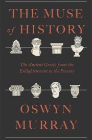 The Muse of History The Ancient Greeks from the Enlightenment to the Present cover image
