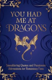 You Had Me at Dragons Smouldering Quotes and Passionate Affirmations for Romantasy Fans cover image