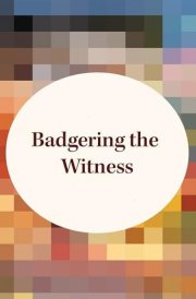 Badgering the Witness cover image