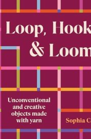 Loop, Hook, Loom Unconventional and creative objects made with yarn and thread cover image