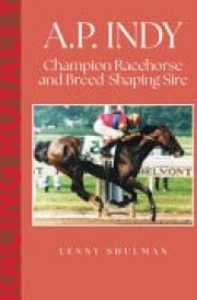 A. P. Indy Champion Racehorse and Breed-Shaping Sire cover image