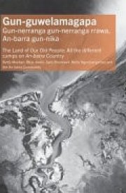 Gun-Guwelamagapa The Land of Our Old People: All the Different Camps On an-BarraCountry cover image