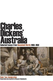 Charles Dickens' Australia: Selected Essays from Household Words 1850-1859 Book Two: Immigration cover image