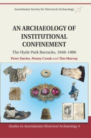 An Archaeology of Institutional Confinement The Hyde Park Barracks, 1848-1886 cover image