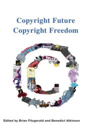 Copyright Future Copyright Freedom Marking the 40 Year Anniversary of the Commencement of Australia's Copyright Act 1968 cover image