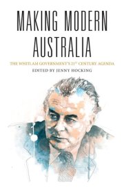 Making Modern Australia The Whitlam Government's 21st Century Agenda cover image
