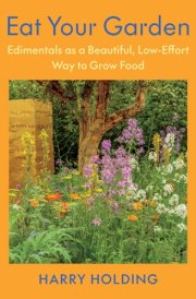 Eat Your Garden Edimentals as a Beautiful, Low-Effort Way to Grow Food cover image