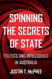Spinning the Secrets of State: Politics and Intelligence in Australia (Investigating Power) cover image