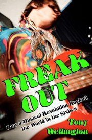 Freak Out How a Musical Revolution Rocked the World in the Sixties cover image