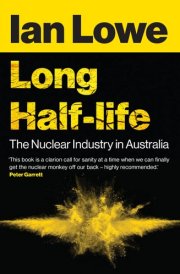 Long Half-Life The Nuclear Industry in Australia cover image