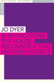 Burning Down the House Reconstructing Modern Politics cover image