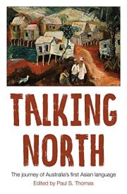 Talking North The Journey of Australia's First Asian Language cover image