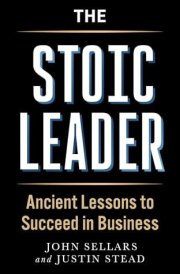 The Stoic Leader Ancient Lessons to Succeed in Business cover image