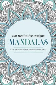 100 Meditative Designs: Mandalas A Coloring Book for Creativity and Calm—with Detailed Illustrations, Thicker Paper, and Tear-Out Sheets cover image