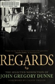 Regards The Selected Nonfiction of John Gregory Dunne cover image