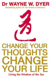 Change Your Thoughts, Change Your Life Living the Wisdom of the Tao cover image